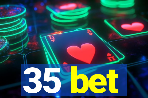 35 bet